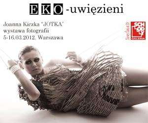 „EKO-uwięzieni”, wystawa Joanna Kiczki „JOTKA”, Galeria Sztuki Współczesnej „Schody”, Warszawa, 5-16.03.2012